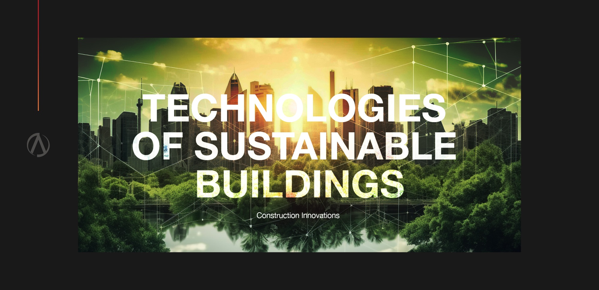 What Are The Technologies And Benefits Of Sustainable Construction : Acud